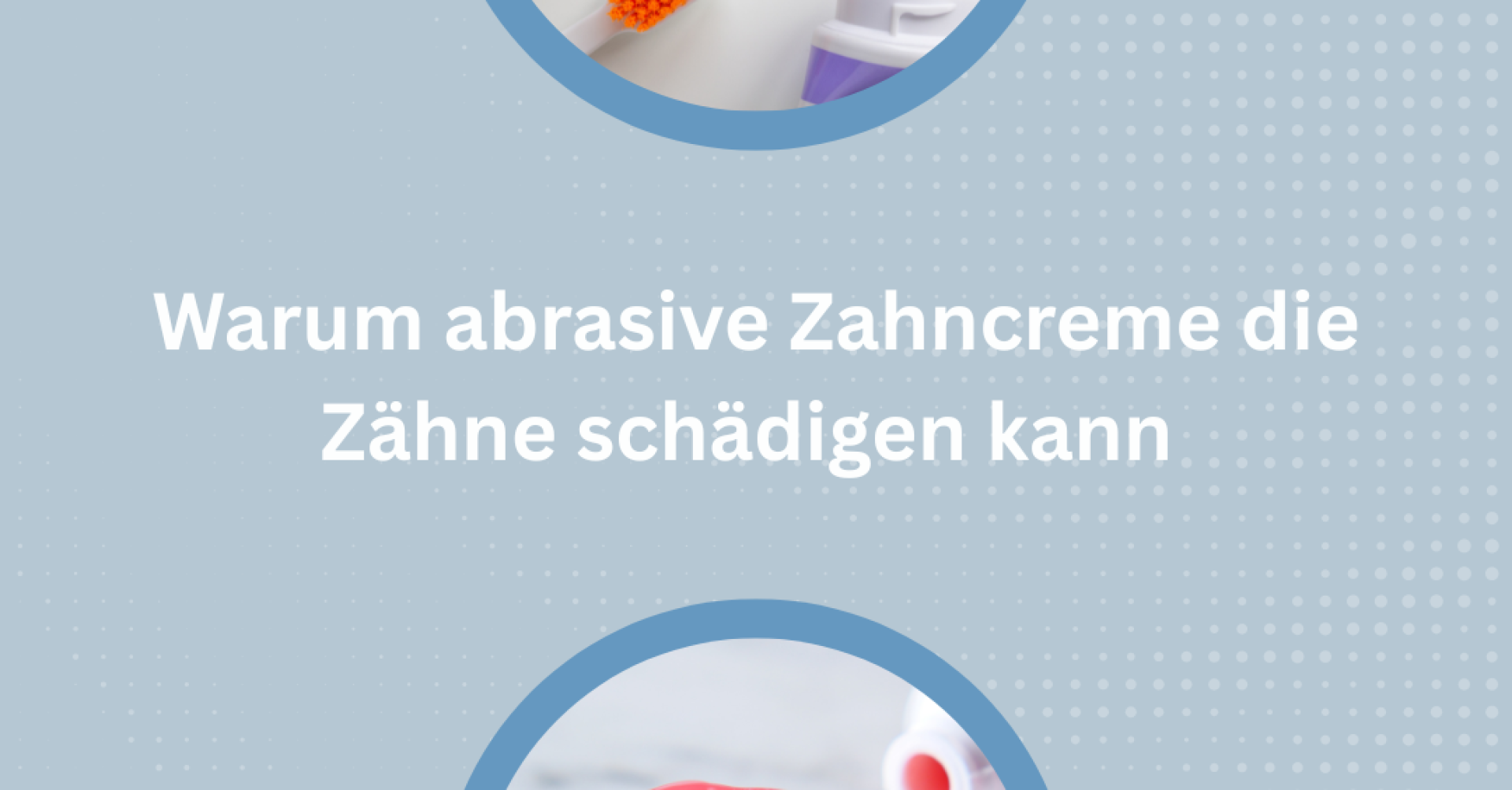 Zahnbürsten mit Zahnpasta und Text über Schäden durch abrasive Zahncremes