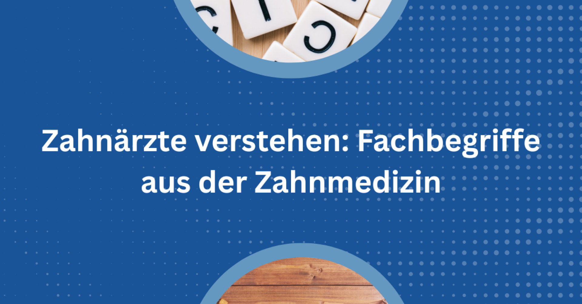 Bild mit Buchstaben und Text 'Zahnärzte verstehen: Fachbegriffe aus der Zahnmedizin'