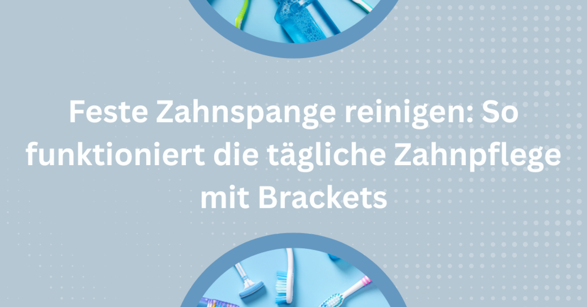 Zahnreinigung für feste Zahnspangen mit Pflegeprodukten auf blauem Hintergrund